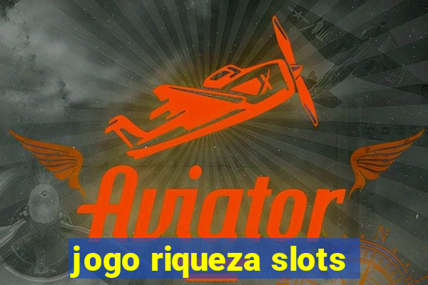 jogo riqueza slots